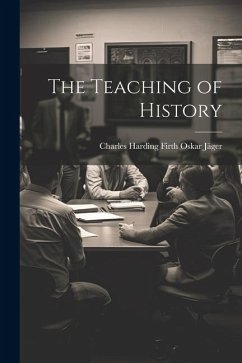 The Teaching of History - Jäger, Charles Harding Firth Oskar