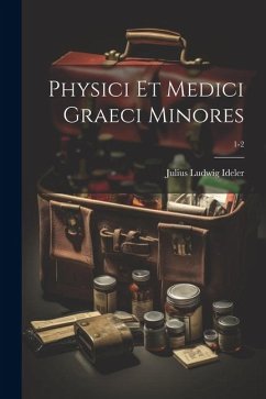 Physici et medici Graeci minores; 1-2 - Ideler, Julius Ludwig