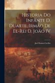 Historia do infante D. Duarte, irmão de el-rei D. João IV; 1