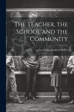 The Teacher, the School and the Community - Nellie Canfield McFee, Inez