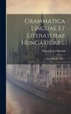 Grammatica Linguae Et Literaturae Hungaricae ...: Edita Primum, 1816...