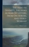 The Hero As Divinity, The Hero As Man Of Letters, From On Heroes, And Hero-worship