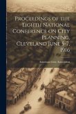 Proceedings of the Eighth National Conference on City Planning, Cleveland June 5-7, 1916