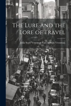 The Lure and the Lore of Travel - Schurz Vrooman, Julia Scott Vrooman