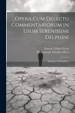 ...Opera Cum Delectu Commentariorum in Usum Serenissimi Delphini: Epistolae Ad Familiares