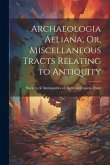 Archaeologia Aeliana, Or, Miscellaneous Tracts Relating to Antiquity