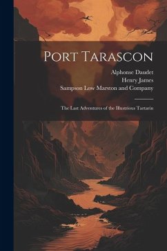 Port Tarascon: The Last Adventures of the Illustrious Tartarin - James, Henry; Daudet, Alphonse