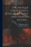 The Antique Greek Dance, After Sculptured and Painted Figures ..