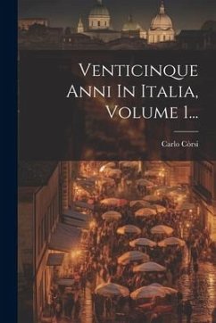 Venticinque Anni In Italia, Volume 1... - Còrsi, Carlo