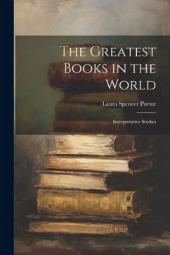 The Greatest Books in the World: Interpretative Studies - Portor, Laura Spencer