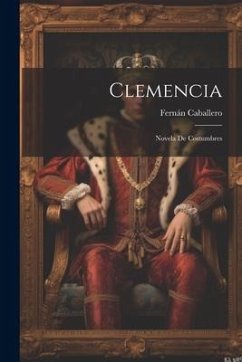 Clemencia: Novela de Costumbres - Caballero, Fernán