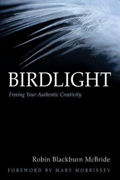 Birdlight: Freeing Your Authentic Creativity - Blackburn McBride, Robin