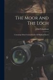 The Moor And The Loch: Containing Minute Instructions In All Highland Sports