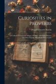 Curiosities in Proverbs: A Collection of Unusual Adages, Maxims, Aphorisms, Phrases and Other Popular Dicta From Many Lands
