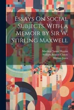 Essays On Social Subjects. With a Memoir by Sir W. Stirling Maxwell - Jones, William; Clulow, William Benton; Higgins, Matthew James