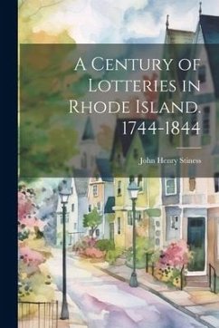 A Century of Lotteries in Rhode Island. 1744-1844 - Stiness, John Henry