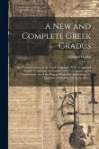 A New and Complete Greek Gradus: Or, Poetical Lexicon of the Greek Language: With a Latin and English Translation, an English-Greek Vocabulary, and a