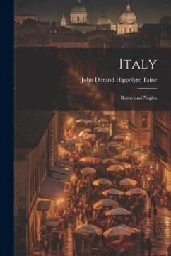 Italy: Rome and Naples - Taine, John Durand Hippolyte