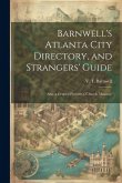 Barnwell's Atlanta City Directory, and Strangers' Guide: Also, a General Firemen's, Church, Masonic,