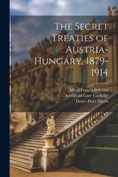 The Secret Treaties of Austria-Hungary, 1879-1914 - Myers, Denys Peter; Coolidge, Archibald Cary; Pribram, Alfred Francis