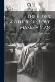 The Elder Brother; Or, Love Makes a Man: A Comedy