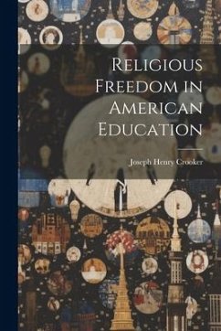 Religious Freedom in American Education - Crooker, Joseph Henry