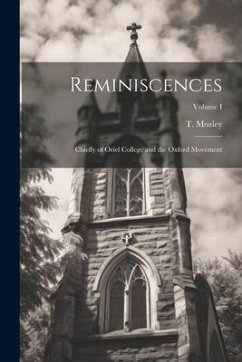 Reminiscences: Chiefly of Oriel College and the Oxford Movement; Volume I - (Thomas), Mozley T.