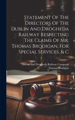 Statement Of The Directors Of The Dublin And Drogheda Railway Respecting The Claims Of Mr. Thomas Brodigan, For Special Services, & C - Brodigan, Thómas