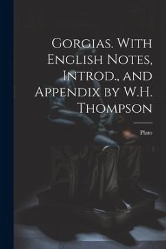 Gorgias. With English Notes, Introd., and Appendix by W.H. Thompson - Plato