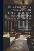 De la distribution des maisons de plaisance, et de la decoration des edifices en general; Tome 1