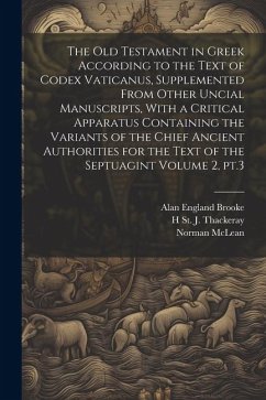 The Old Testament in Greek According to the Text of Codex Vaticanus, Supplemented From Other Uncial Manuscripts, With a Critical Apparatus Containing - Brooke, Alan England; Mclean, Norman; Thackeray, H. St J. ?-