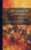 Mémoires De Massena, 7: Redigés D'après Les Documents Qu'il A Laisses Et Sur Ceux Du Depot De La Guerre Et Du Depot Des Fortifications...