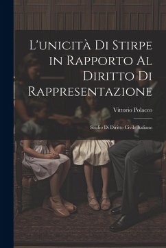 L'unicità Di Stirpe in Rapporto Al Diritto Di Rappresentazione: Studio Di Diritto Civile Italiano - Polacco, Vittorio L'unicità Di Stirpe in Rapporto Al Diritto Di Rappresentazione: Studio Di Diritto Civile Italiano - Polacco, Vittorio