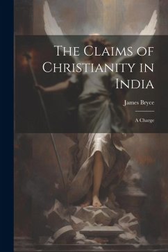 The Claims of Christianity in India: A Charge - Bryce, James