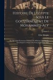 Histoire De L'égypte Sous Le Gouvernement De Mohammed-Aly: Ou, Récit Des Événemens Politiques Et Militaires Qui Ont Eu Lieu Depuis Le Départ Des Franç