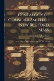 Genealogy of Consider Smith of New Bedford, Mass.: With Notes on Allied Families of Mason and Thwing