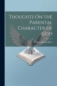 Thoughts On the Parental Character of God - Parry, William Edward