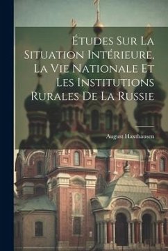 Études Sur La Situation Intérieure, La Vie Nationale Et Les Institutions Rurales De La Russie - Haxthausen, August