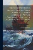 The Construction & Management of Small Gasworks. With a Section on Actual Costs and Capacity of Recently Erected Work