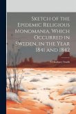 Sketch of the Epidemic Religious Monomania, Which Occurred in Sweden, in the Year 1841 and 1842
