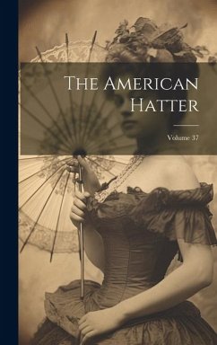 The American Hatter; Volume 37 - Anonymous