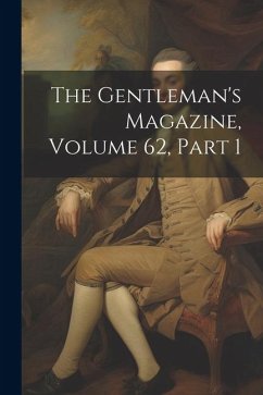 The Gentleman's Magazine, Volume 62, part 1 - Anonymous