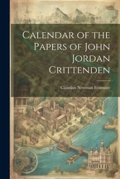 Calendar of the Papers of John Jordan Crittenden - Feamster, Claudius Newman