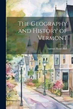 The Geography and History of Vermont - Hall, Samuel Read