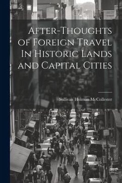 After-Thoughts of Foreign Travel In Historic Lands and Capital Cities - Mccollester, Sullivan Holman