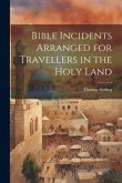 Bible Incidents Arranged for Travellers in the Holy Land