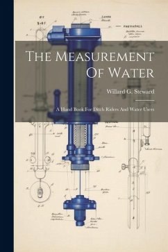 The Measurement Of Water: A Hand Book For Ditch Riders And Water Users - Steward, Willard G.