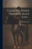 Gleason's Horse Training Made Easy ..