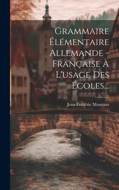 Grammaire Élémentaire Allemande - Française À L'usage Des Écoles... - Moutoux, Jean-Frédéric