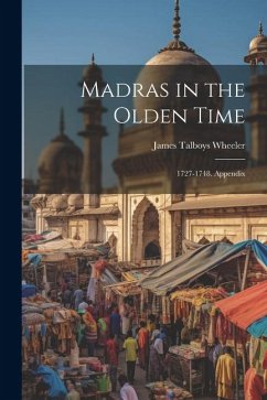 Madras in the Olden Time: 1727-1748. Appendix - Wheeler, James Talboys